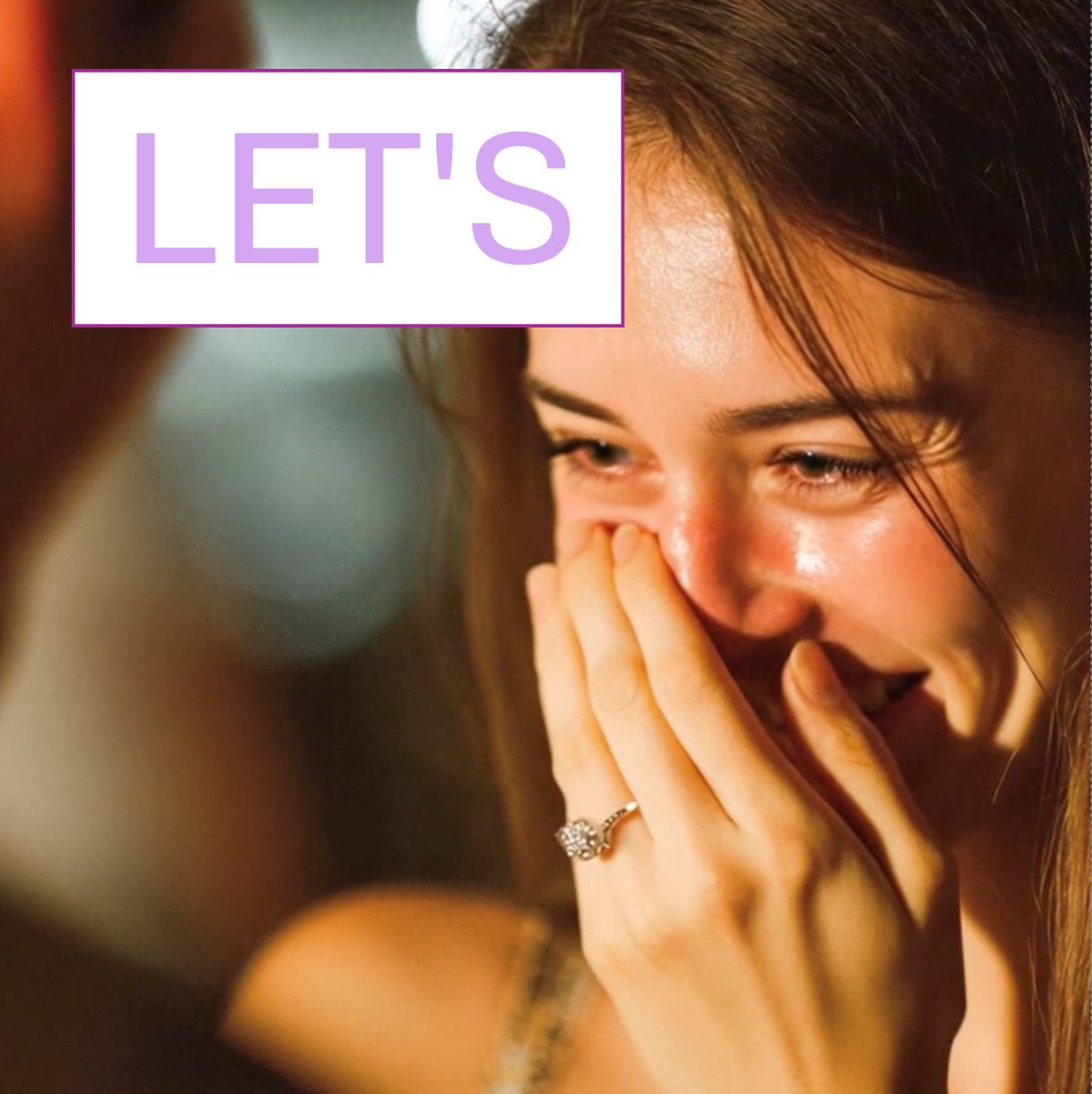 Woman showing her engagement ring, with the word Let’s overlaid on the photograph.